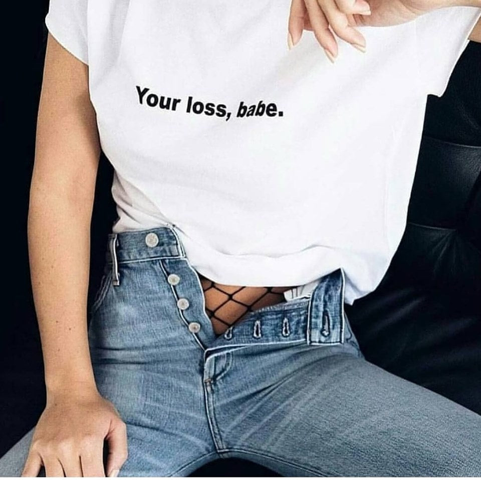 WT01- Womens 'Your loss, Babe' T-Shirt - Shawshank Clothing 